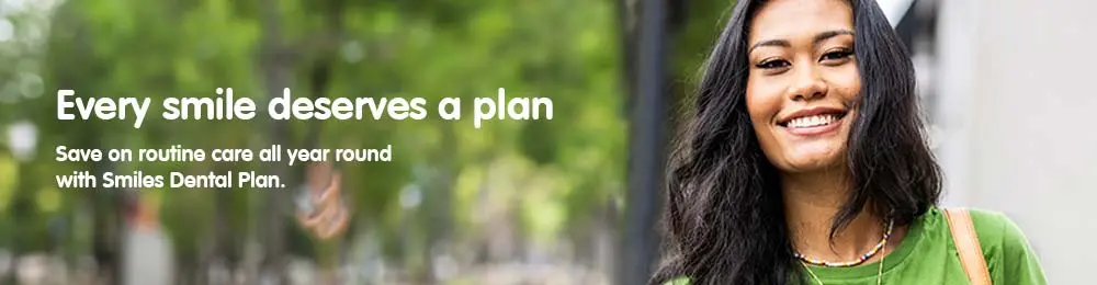 Save on routine care all year round with Smiles Dental Plan.